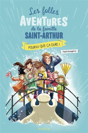 Les folles aventures de la famille Saint-Arthur - Pourvu que ça dure ! Tome 13