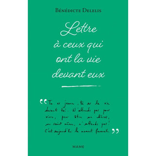 Lettre à ceux qui ont la vie devant eux - Bénédicte Delelis