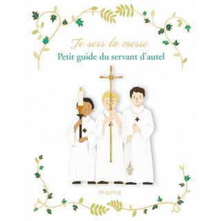 Je sers la messe - Petit guide du servant d'autel